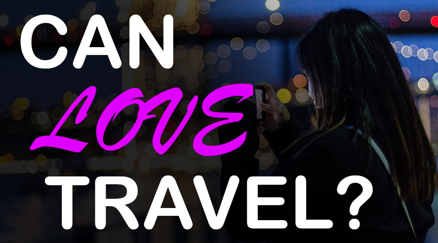 Can Your Love Travel? How to Make a Long Distance Relationship Work